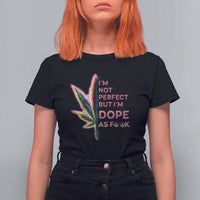 Funny Cannabis T Shirt For Women I'm Not Perfect But I'm Dope As Fuck 420 Weed - Wonder Print Shop