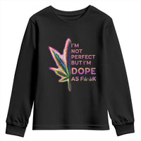 Funny Cannabis Youth Sweatshirt I'm Not Perfect But I'm Dope As Fuck 420 Weed