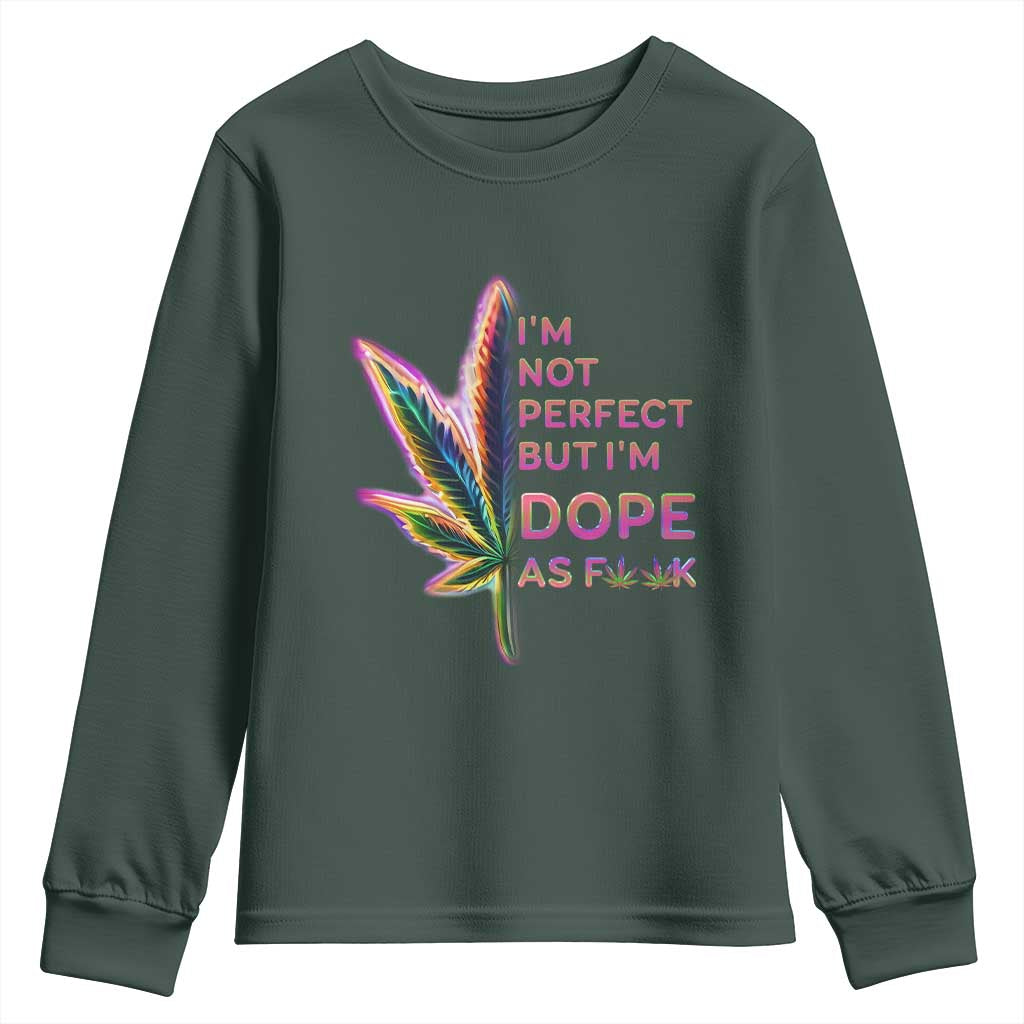 Funny Cannabis Youth Sweatshirt I'm Not Perfect But I'm Dope As Fuck 420 Weed