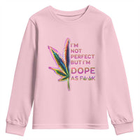 Funny Cannabis Youth Sweatshirt I'm Not Perfect But I'm Dope As Fuck 420 Weed