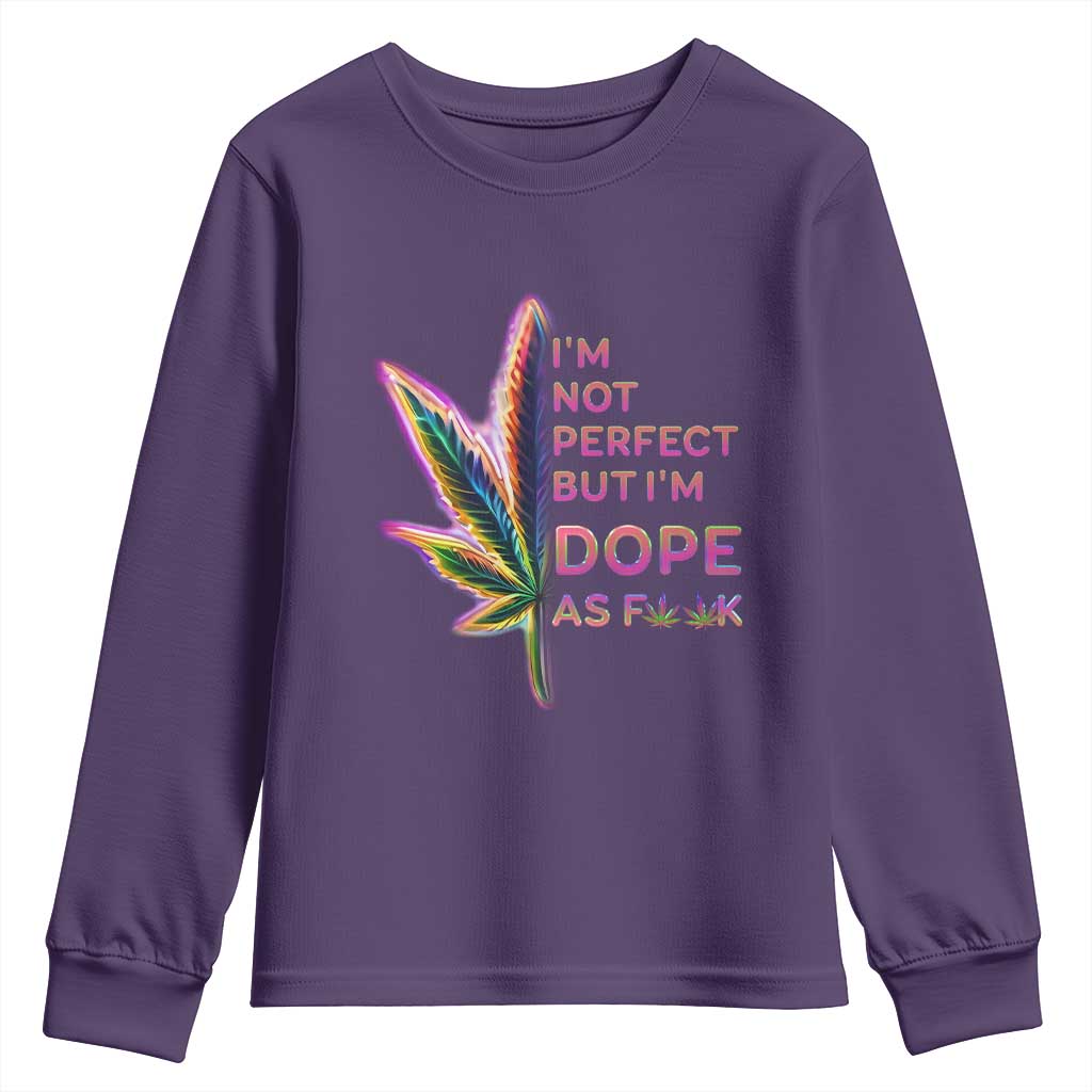 Funny Cannabis Youth Sweatshirt I'm Not Perfect But I'm Dope As Fuck 420 Weed