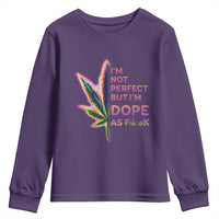 Funny Cannabis Youth Sweatshirt I'm Not Perfect But I'm Dope As Fuck 420 Weed