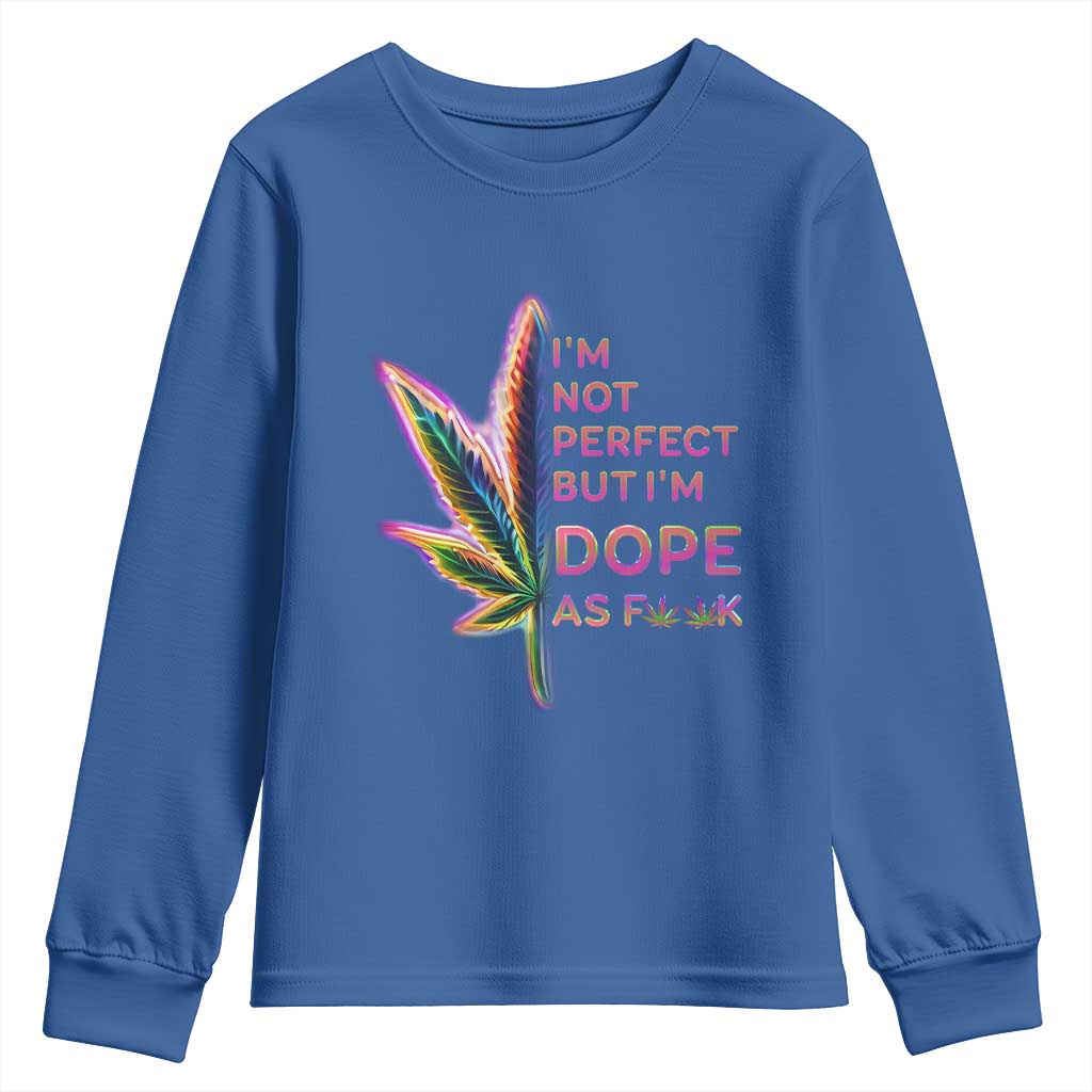 Funny Cannabis Youth Sweatshirt I'm Not Perfect But I'm Dope As Fuck 420 Weed