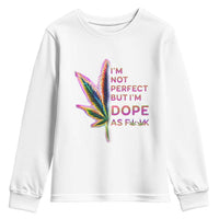 Funny Cannabis Youth Sweatshirt I'm Not Perfect But I'm Dope As Fuck 420 Weed