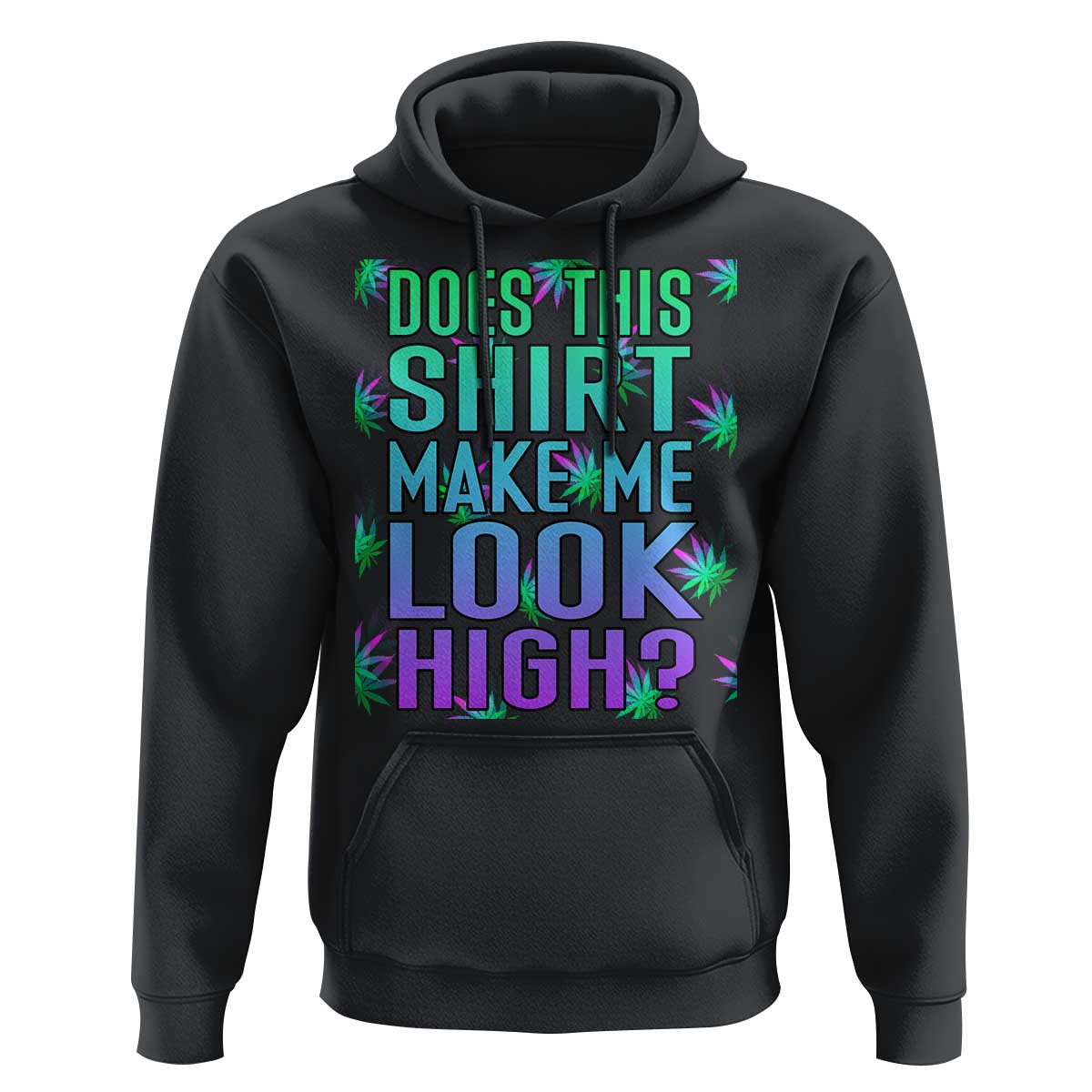 Funny Marijuana Hoodie Does This Shirt Make Me Look High 420 Weed