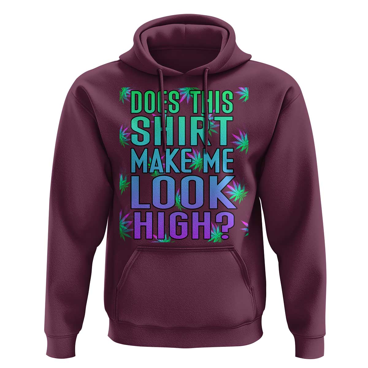 Funny Marijuana Hoodie Does This Shirt Make Me Look High 420 Weed