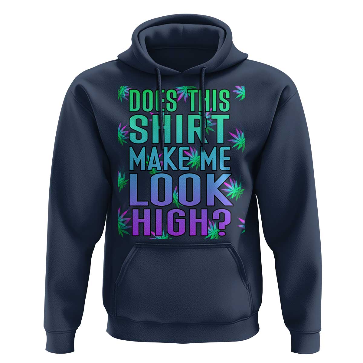 Funny Marijuana Hoodie Does This Shirt Make Me Look High 420 Weed