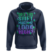 Funny Marijuana Hoodie Does This Shirt Make Me Look High 420 Weed
