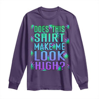 Funny Marijuana Long Sleeve Shirt Does This Shirt Make Me Look High 420 Weed