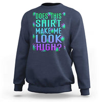 Funny Marijuana Sweatshirt Does This Shirt Make Me Look High 420 Weed