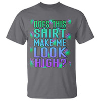 Funny Marijuana T Shirt Does This Shirt Make Me Look High 420 Weed - Wonder Print Shop