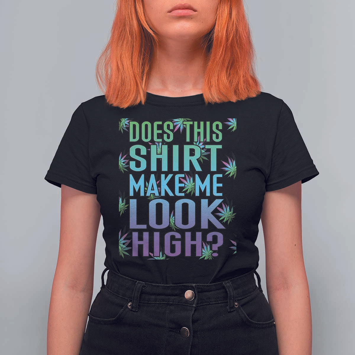 Funny Marijuana T Shirt For Women Does This Shirt Make Me Look High 420 Weed - Wonder Print Shop