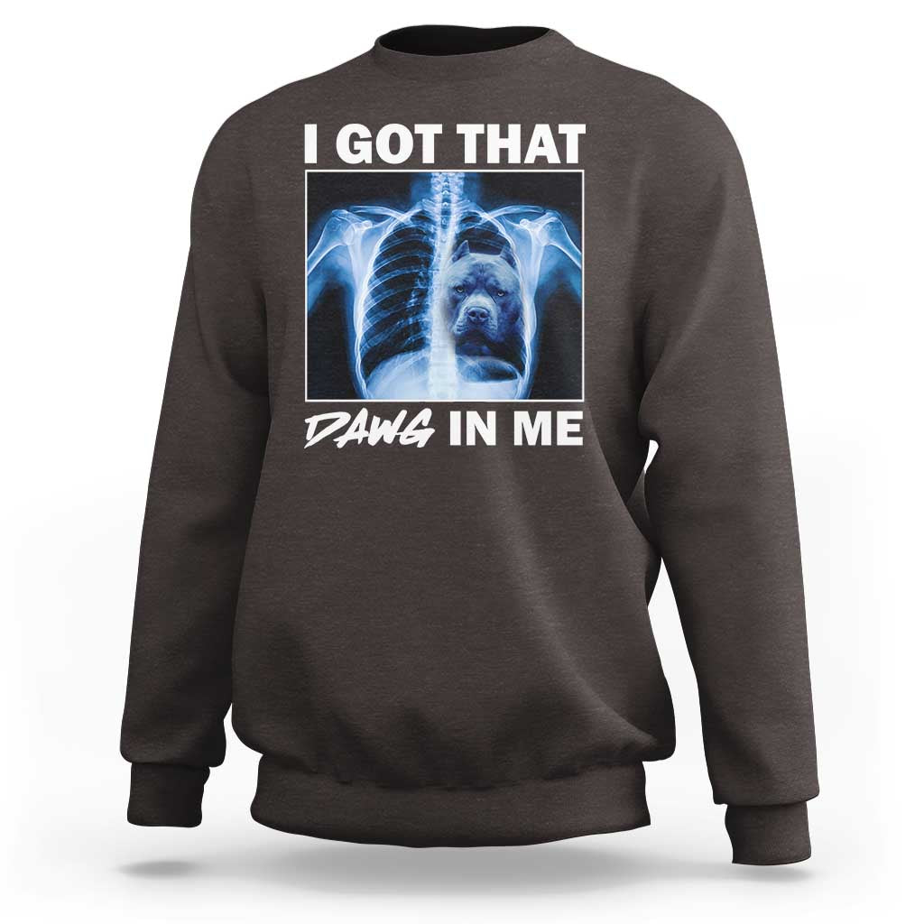 Funny I Got That Dawg In Me Xray Pitbull Meme Sweatshirt - Wonder Print Shop