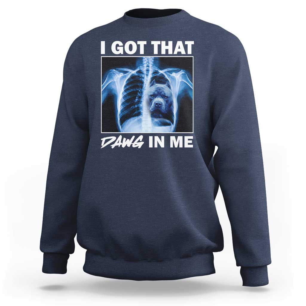 Funny I Got That Dawg In Me Xray Pitbull Meme Sweatshirt - Wonder Print Shop
