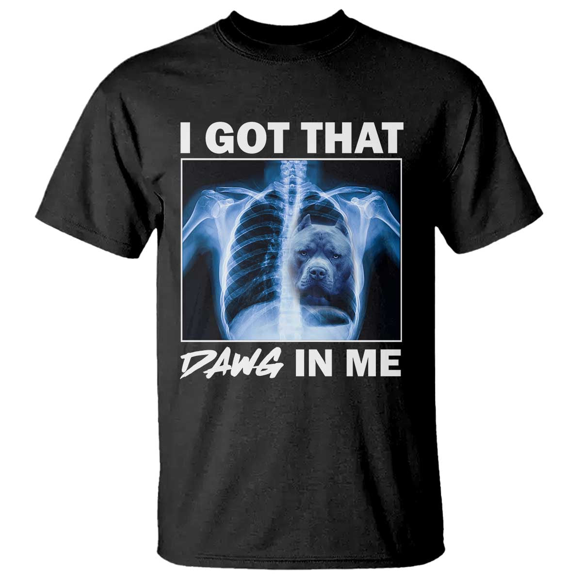 Funny I Got That Dawg In Me Xray Pitbull Meme T Shirt - Wonder Print Shop