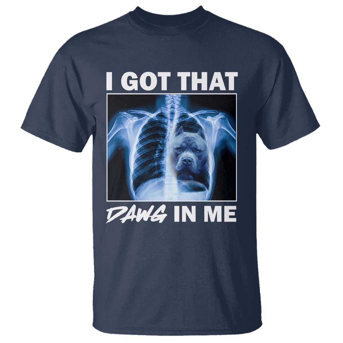 Funny I Got That Dawg In Me Xray Pitbull Meme T Shirt - Wonder Print Shop