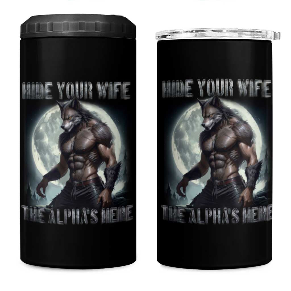 Alpha Wolf 4 in 1 Can Cooler Tumbler Hide Your Wife The Alpha's Here