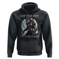Alpha Wolf Hoodie Hide Your Wife The Alpha's Here
