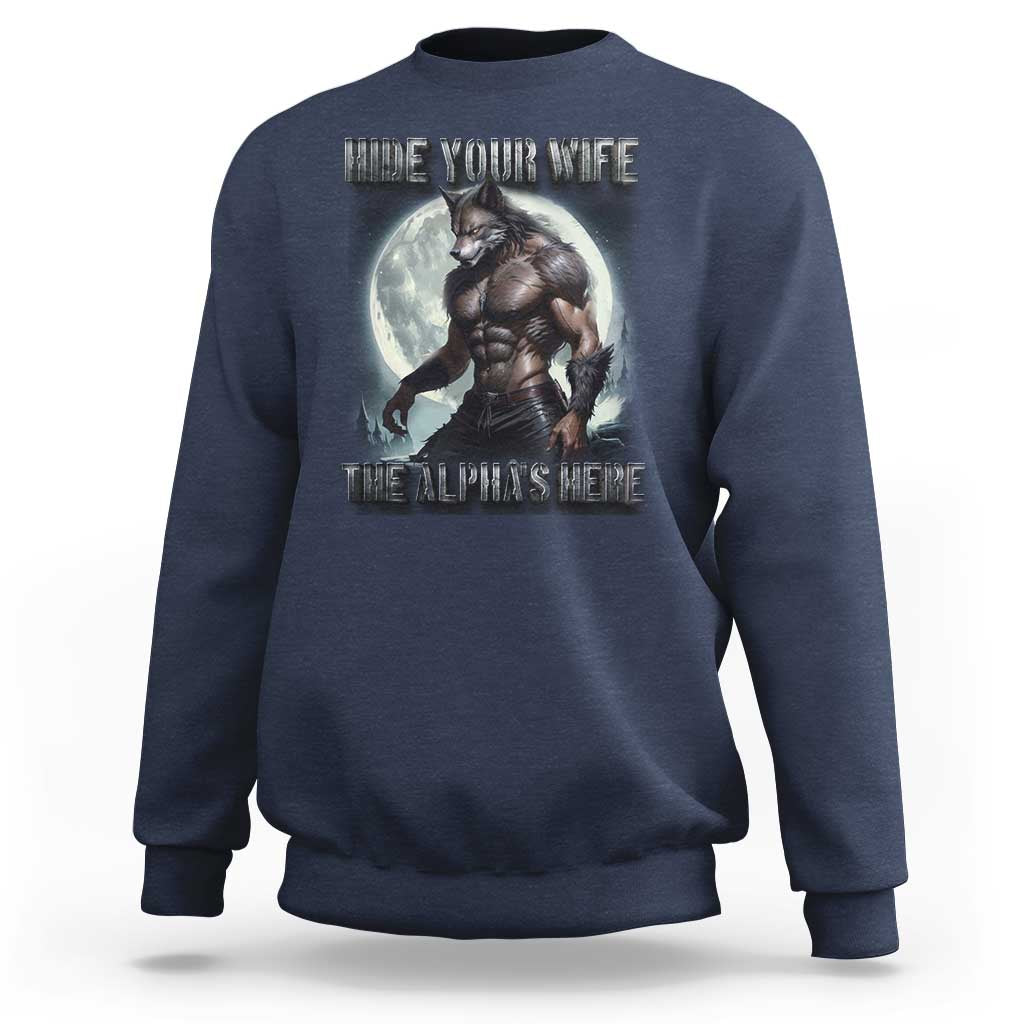Alpha Wolf Sweatshirt Hide Your Wife The Alpha's Here - Wonder Print Shop