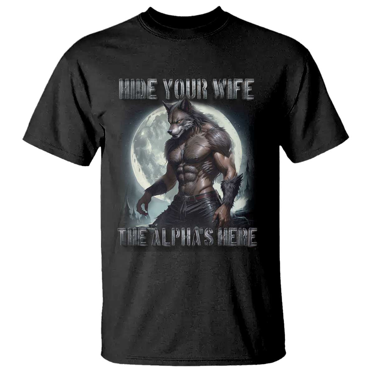 Alpha Wolf T Shirt Hide Your Wife The Alpha's Here - Wonder Print Shop