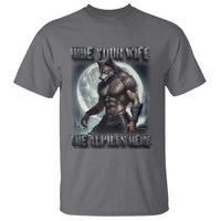 Alpha Wolf T Shirt Hide Your Wife The Alpha's Here - Wonder Print Shop