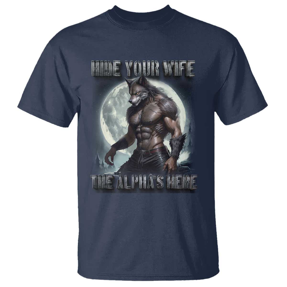 Alpha Wolf T Shirt Hide Your Wife The Alpha's Here - Wonder Print Shop