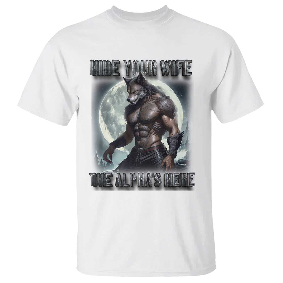 Alpha Wolf T Shirt Hide Your Wife The Alpha's Here - Wonder Print Shop