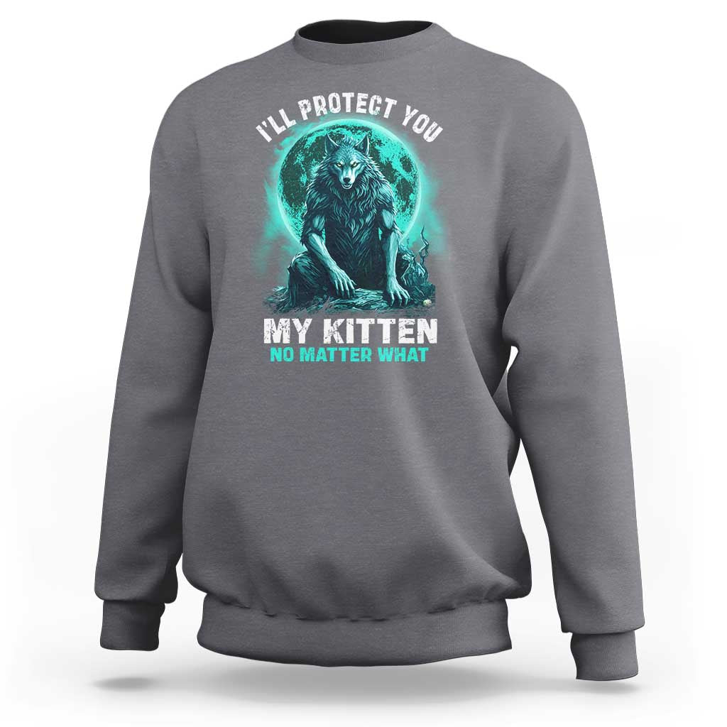 Funny Alpha Wolf Sweatshirt I'll Protect You Kitten No Matter What - Wonder Print Shop