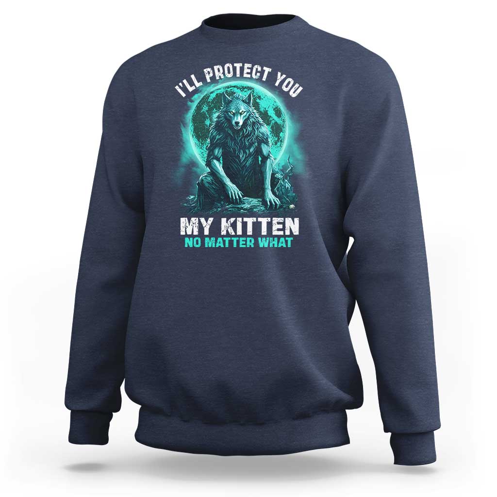 Funny Alpha Wolf Sweatshirt I'll Protect You Kitten No Matter What - Wonder Print Shop