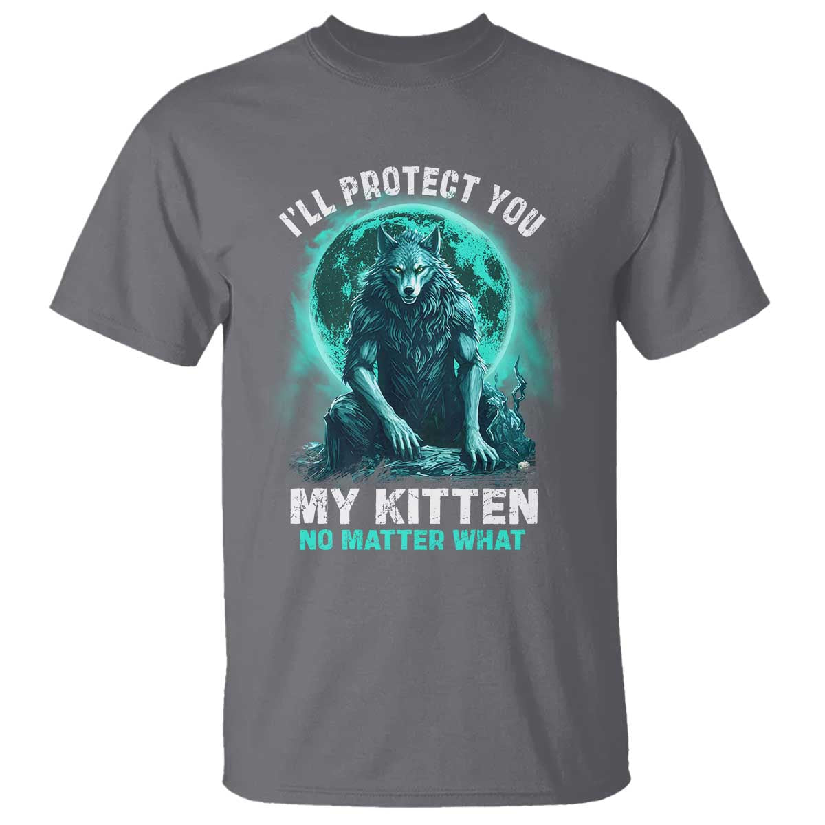Funny Alpha Wolf T Shirt I'll Protect You Kitten No Matter What - Wonder Print Shop