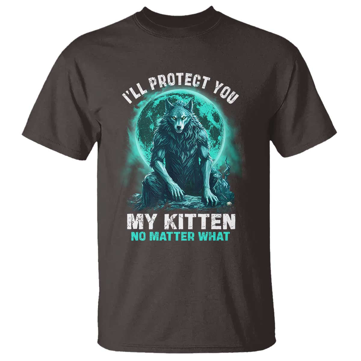Funny Alpha Wolf T Shirt I'll Protect You Kitten No Matter What - Wonder Print Shop
