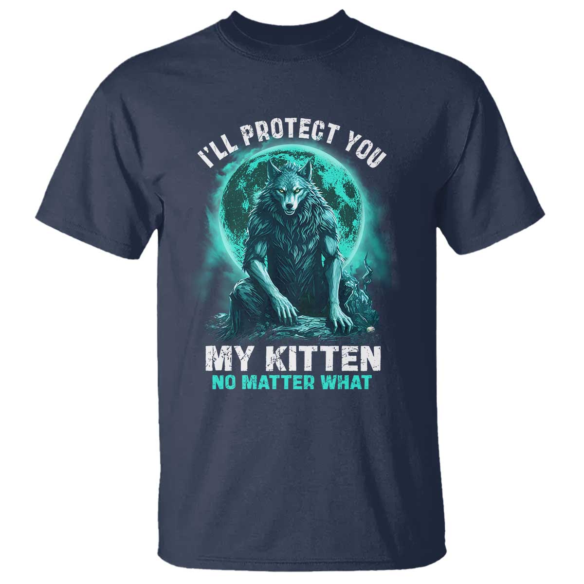 Funny Alpha Wolf T Shirt I'll Protect You Kitten No Matter What - Wonder Print Shop