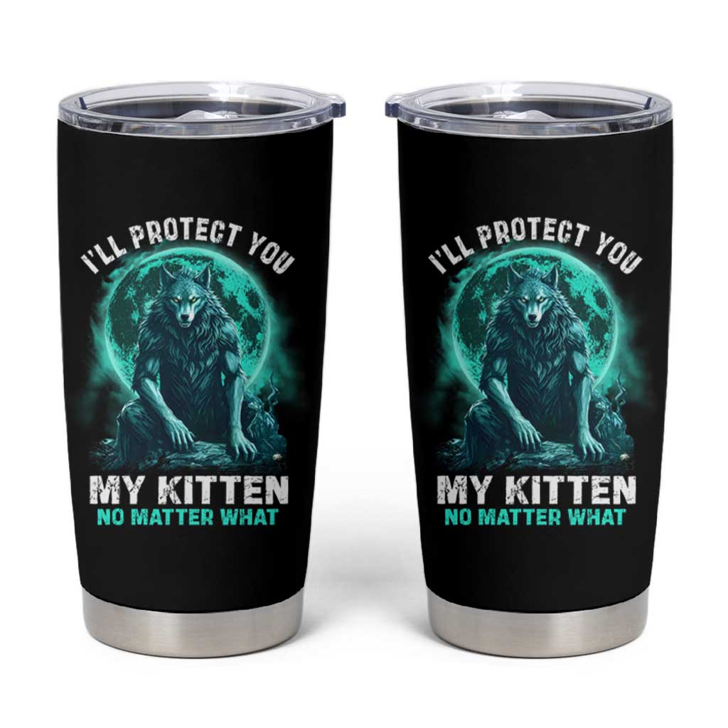Funny Alpha Wolf Tumbler Cup I'll Protect You Kitten No Matter What