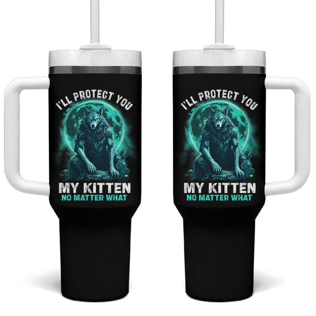 Funny Alpha Wolf Tumbler With Handle I'll Protect You Kitten No Matter What