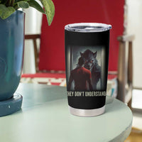 Alpha Wolf They Don't Understand Tumbler Cup