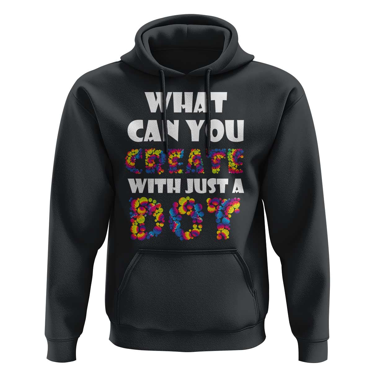 Happy Dot Day Hoodie What Can You Create With Just A Dot