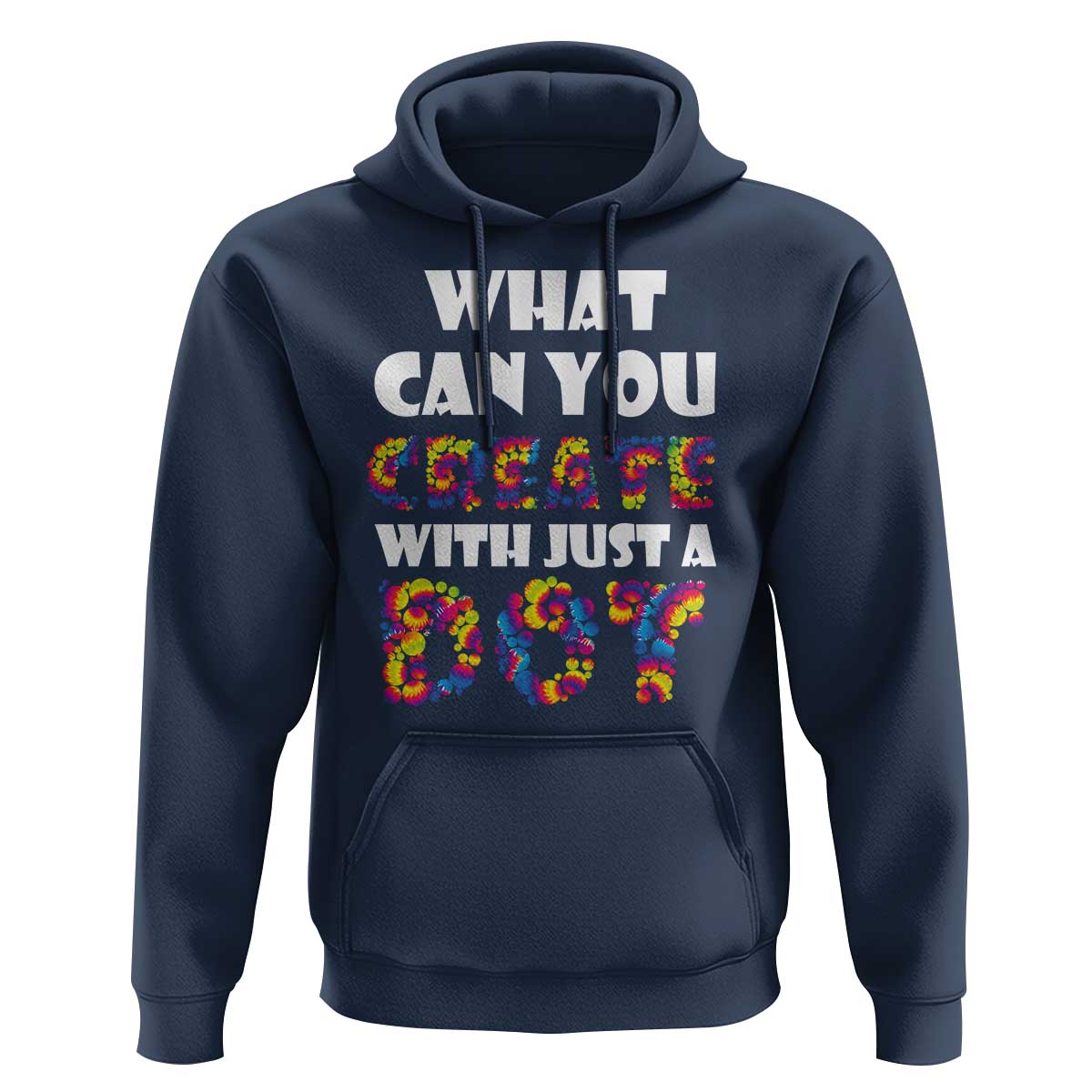 Happy Dot Day Hoodie What Can You Create With Just A Dot