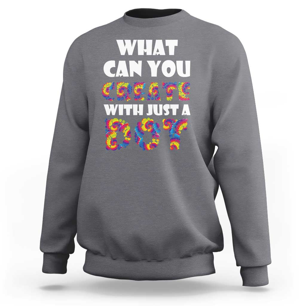 Happy Dot Day Sweatshirt What Can You Create With Just A Dot