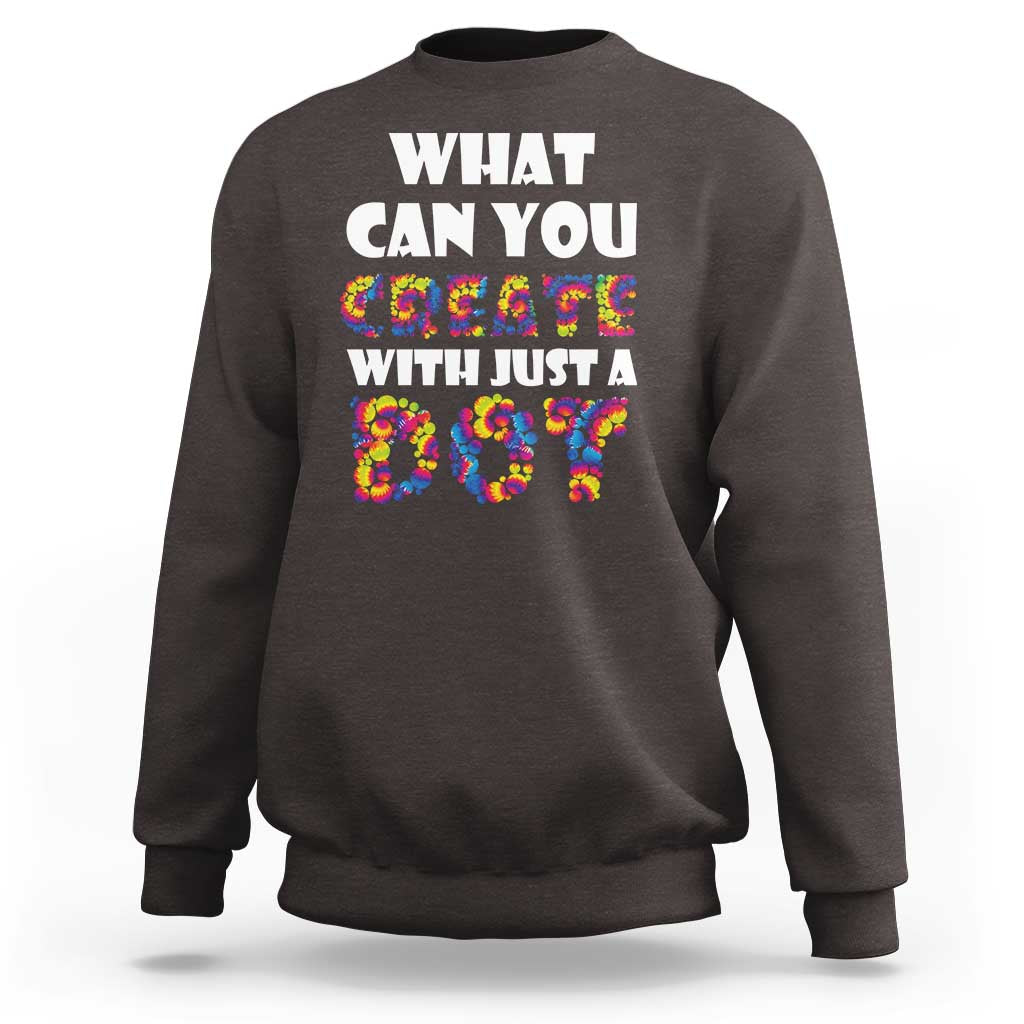 Happy Dot Day Sweatshirt What Can You Create With Just A Dot