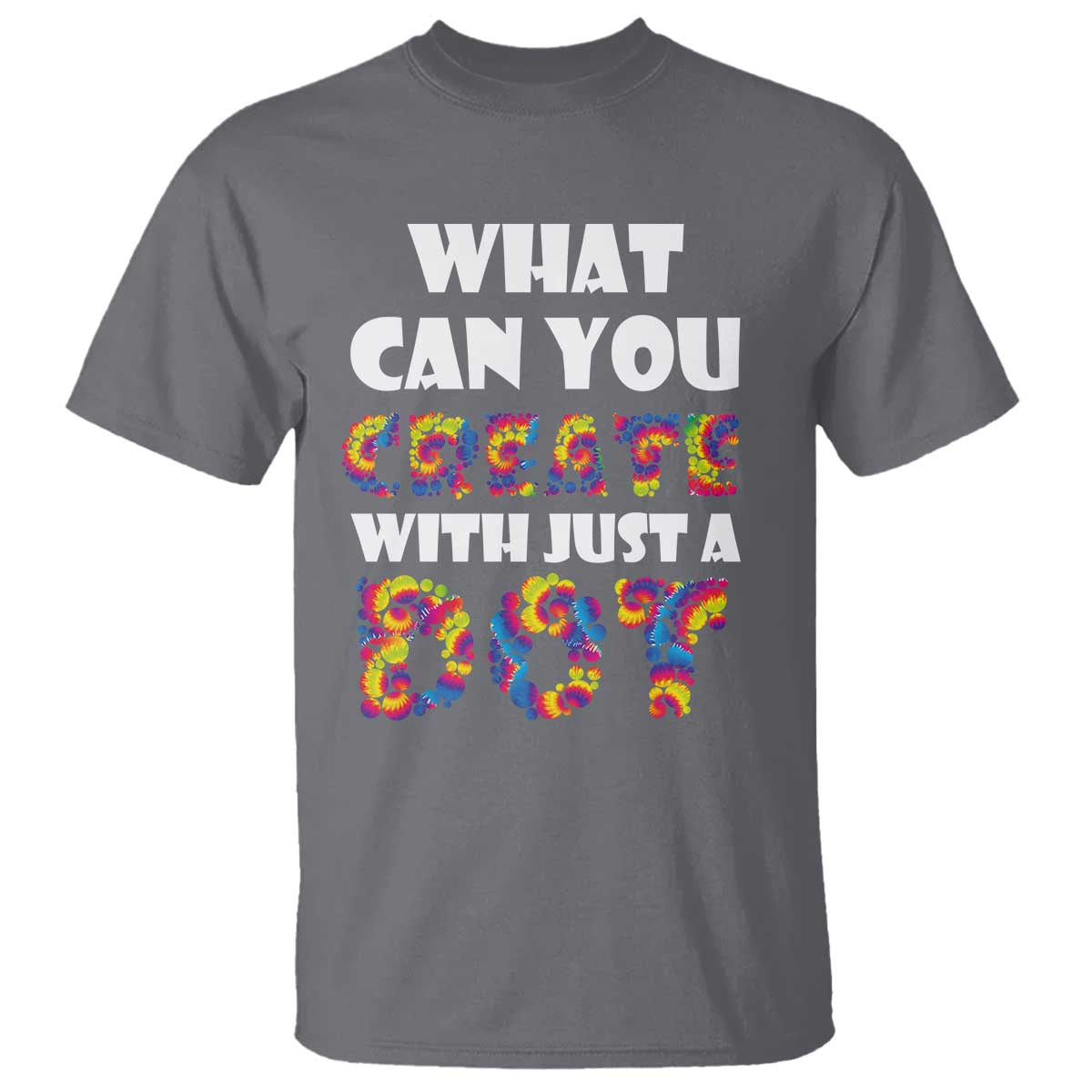 Happy Dot Day T Shirt What Can You Create With Just A Dot