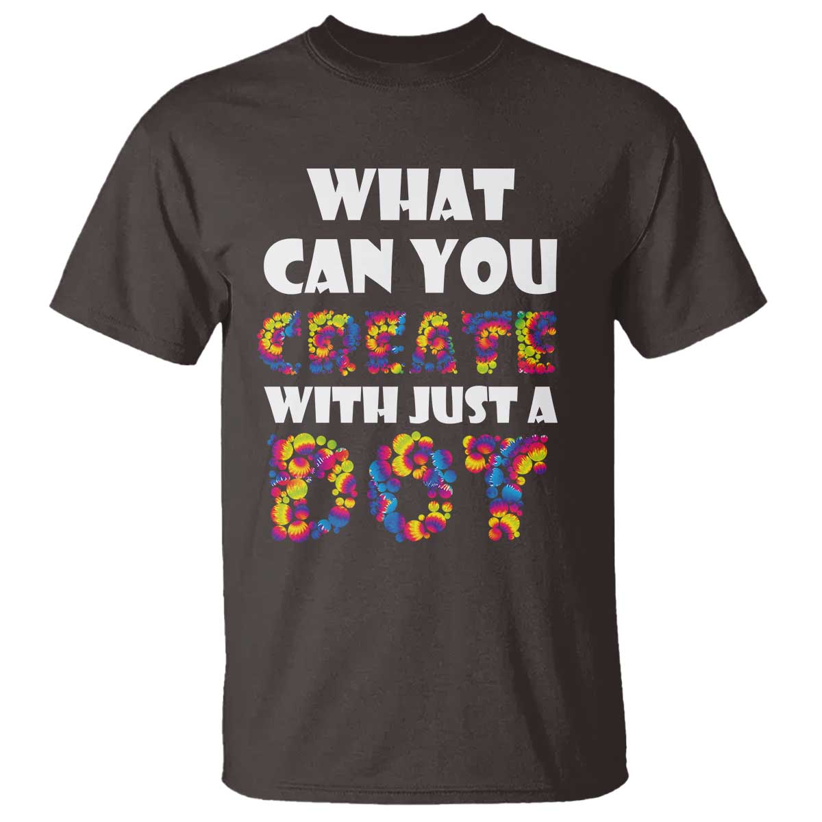 Happy Dot Day T Shirt What Can You Create With Just A Dot