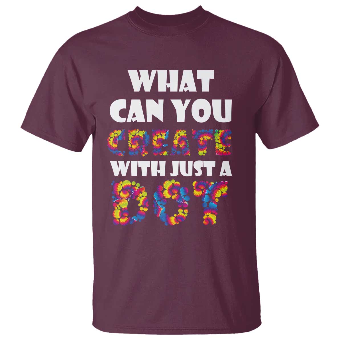 Happy Dot Day T Shirt What Can You Create With Just A Dot