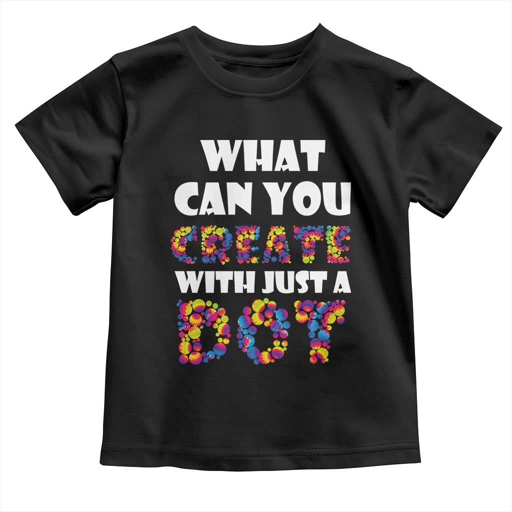 Happy Dot Day Toddler T Shirt What Can You Create With Just A Dot