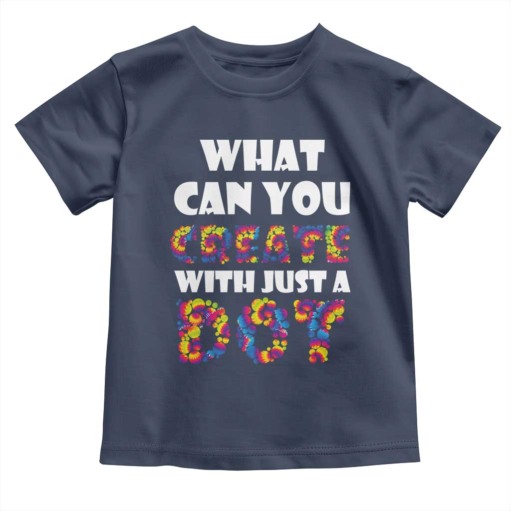 Happy Dot Day Toddler T Shirt What Can You Create With Just A Dot