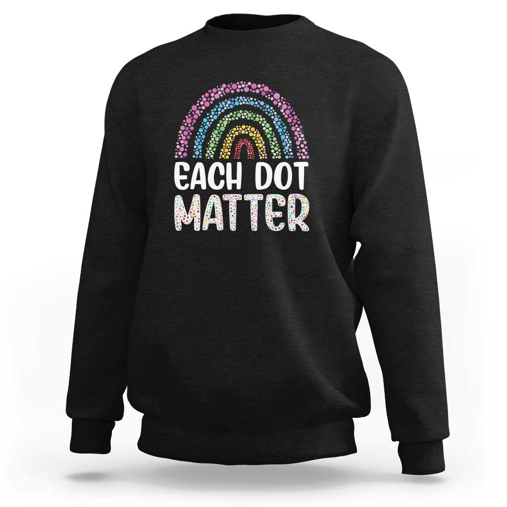 Happy Dot Day Sweatshirt Each Dot Matters Polka Dot Rainbow - Wonder Print Shop