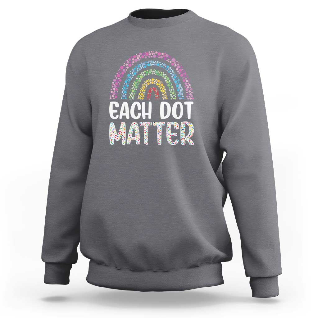 Happy Dot Day Sweatshirt Each Dot Matters Polka Dot Rainbow - Wonder Print Shop