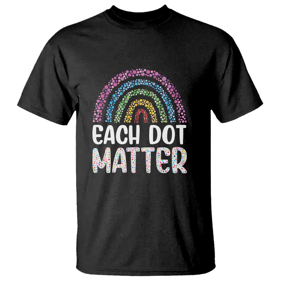 Happy Dot Day T Shirt Each Dot Matters Polka Dot Rainbow - Wonder Print Shop
