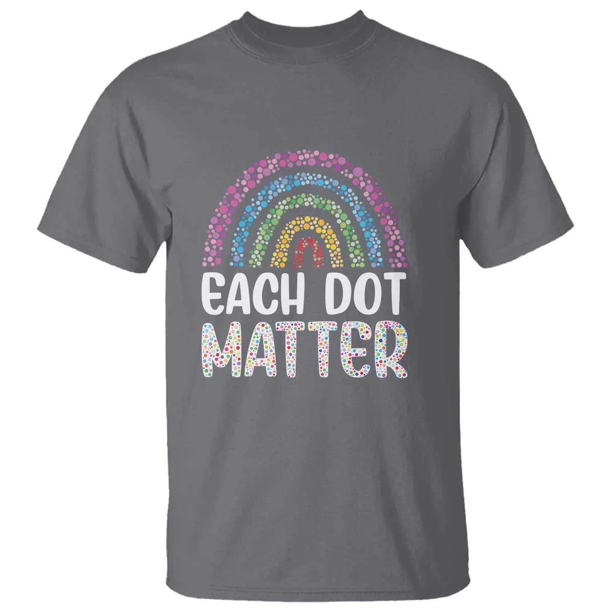 Happy Dot Day T Shirt Each Dot Matters Polka Dot Rainbow - Wonder Print Shop