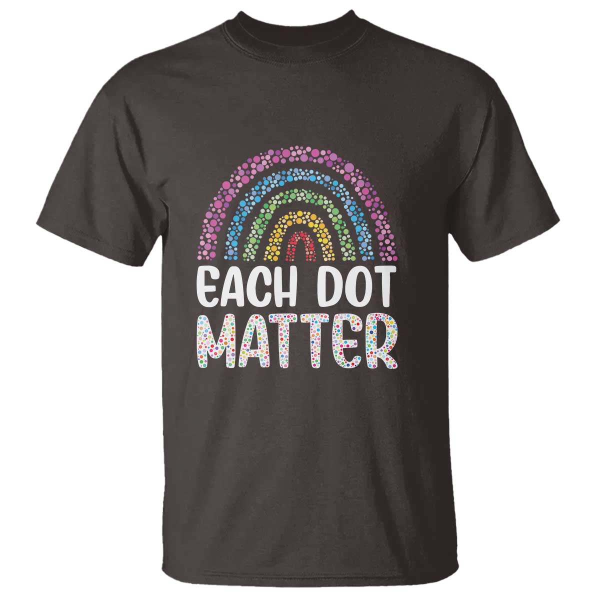 Happy Dot Day T Shirt Each Dot Matters Polka Dot Rainbow - Wonder Print Shop