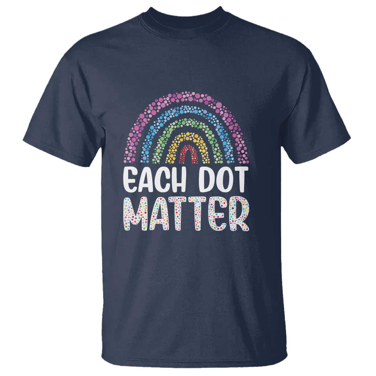 Happy Dot Day T Shirt Each Dot Matters Polka Dot Rainbow - Wonder Print Shop